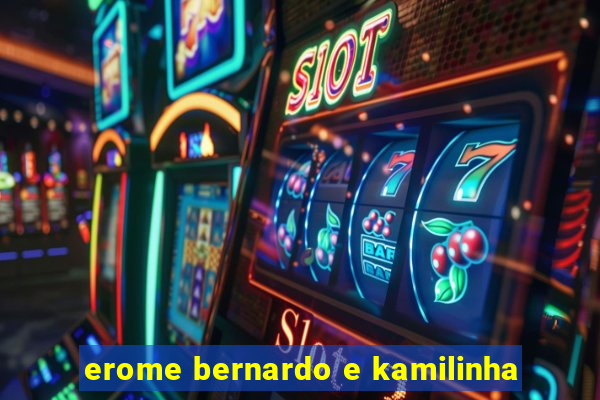 erome bernardo e kamilinha